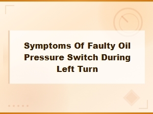 Fixing Oil Pressure Switch Problems During Left Turns