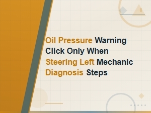 Oil Pressure Warning Clicks When Turning Left: Diagnosis Steps