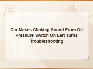 Diagnosing Clicking Sound From Oil Pressure Switch on Left Turns