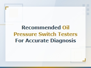 Recommended Oil Pressure Switch Testers for Accurate Diagnosis